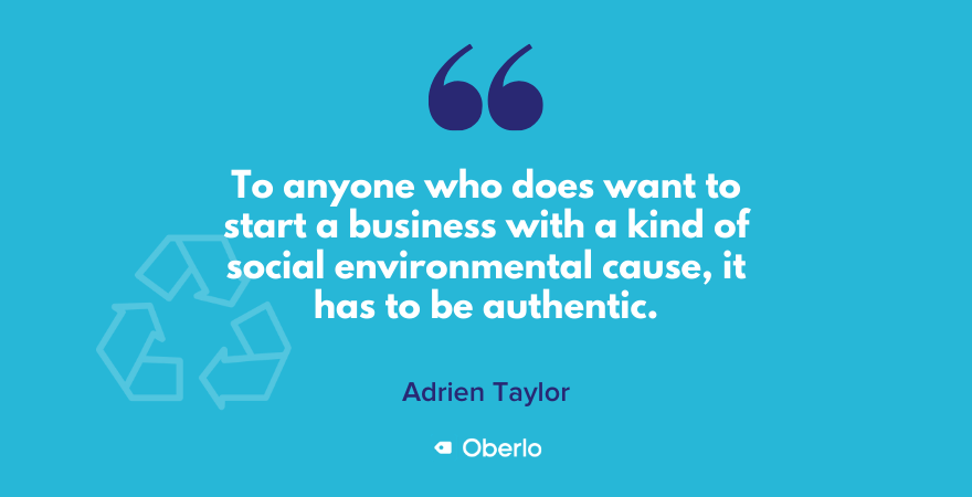 Adrien Taylor on sustainable brands - to anyone who wants to start a business with a kind of social / environmental cause, it has to be authentic